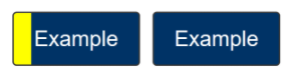 Figure 4: Instead of an outline, a shape could be used for your focus indicator. This example has a button with a thick focus indicator on the shortest side of the button. For it to pass, the focus indicator must be at least 4px thick along the shortest side of a minimum bounding box and no less than 2px wide.